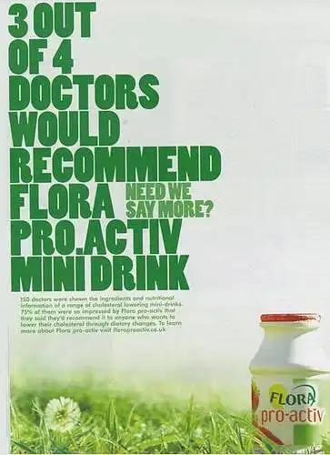 2007m. ASA (Jungtinės Karalystės Reklamos Standartų Institucija) pripažino Flora Pro Activity reklamą klaidinančia dėl praleistos informacijos. Ši reklama nepaminėjo kitų gėrimų bei fakto, kad vienas konkurento gėrimas taip pat buvo rekomenduotas daugiau nei pusės apklaustų gydytojų. Ką manote apie šią reklamą dabar?