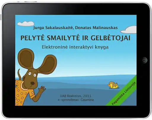 11. Jurgos Sakalauskaitės ir Donato Malinausko interaktyvi skaitmeninė knyga "Pelytė Smailytė ir gelbėtojai". Jūs: