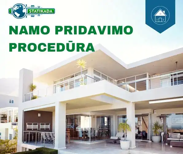 Ar yra tekę patiems organizuoti namo pridavimo procedūrą?