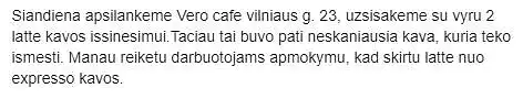 1 situacija. Neapsisprendžiate kur norėtumėte išgerti kavos, todėl nusprendžiate socialiniuose interneto tinkluose paieškoti atsiliepimų apie Jums rekomenduotą restoraną "Vero Cafe". Kokia Jūsų reakcija ir tolimesni ketinimai perskaičius žemiau nurodytą atsiliepimą?